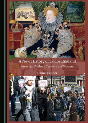 A New History of Tudor England: Essays for Students, Teachers, and Workers
