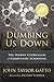 Dumbing Us Down by John Taylor Gatto Dumbing Us Down by John Taylor Gatto