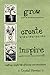 Grow, Create, Inspire: Craf...
