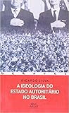 A Ideologia do Estado Autoritário no Brasil A Ideologia do Estado Autoritário no Brasil