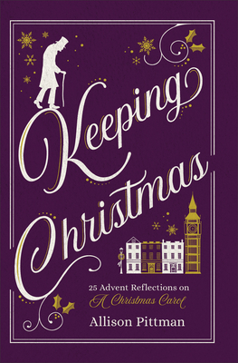 Keeping Christmas: 25 Advent Reflections on A Christmas Carol (Hardcover)