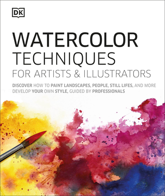 Watercolor Techniques for Artists and Illustrators: Learn How to Paint Landscapes, People, Still Lifes, and More. (Hardcover)