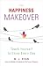 The Happiness Makeover: Teach Yourself to Enjoy Every Day