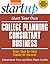 Start Your Own College Planning Consultant Business: Your Step-By-Step Guide to Success