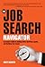 The Job Search Navigator: An Expert's Guide to Getting Hired, Surviving Layoffs, and Building Your Career
