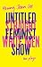 Straight White Men / Untitled Feminist Show