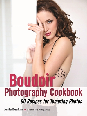 The Boudoir Photography Cookbook: Recipes for Success