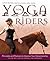Yoga for Riders: Principles and Postures to Improve Your Horsemanship
