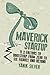 Maverick Startup: 11 X-Factors to Bootstrap from Zero to Six Figures and Beyond