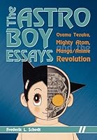The Astro Boy Essays: Osamu Tezuka, Mighty Atom, and the Manga/Anime Revolution
