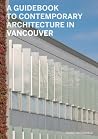 A Guidebook to Contemporary Architecture in Vancouver