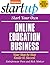 Start Your Own Online Education Business: Your Step-By-Step Guide to Success
