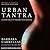 Urban Tantra: Sacred Sex for the Twenty-First Century
