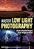 Master Low Light Photography: Create Beautiful Images from Twilight to Dawn