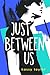 Just Between Us