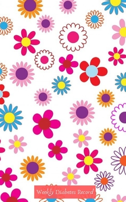 Weekly Diabetes Record: Flowers On White Cover | Diabetes Logbook | Blood Sugar Agenda | Glucose Reading Diary
