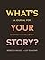 What's Your Story?: A Journ...