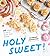 Holy Sweet!: 60 Indulgent R...