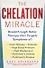 The Chelation Revolution: B...