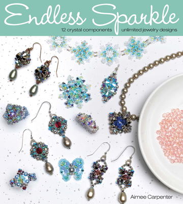 Endless Sparkle: 12 Crystal Components, Unlimited Jewelry Designs