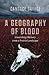A Geography of Blood: Unearthing Memory from a Prairie Landscape
