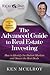 The Advanced Guide to Real Estate Investing: How to Identify the Hottest Markets and Secure the Best Deals: How to Identify the Hottest Markets and Secure the Best Deals