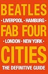 The Beatles: Fab Four Cities: Liverpool - Hamburg - London - New York