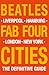 The Beatles: Fab Four Cities: Liverpool - Hamburg - London - New York