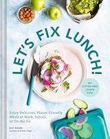 Let's Fix Lunch: Enjoy Delicious, Planet-Friendly Meals at Work, School, or On the Go