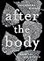 After the Body: New & Selec...