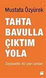 Tahta Bavulla Çıktım Yola: Siyasette 40 Yılın Anıları