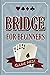 Bridge For Beginners: A Step-By-Step Guide to Bidding, Play, Scoring, Conventions, and Strategies to Win (How to Play Contract Bridge)