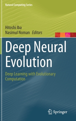 Deep Neural Evolution: Deep Learning with Evolutionary Computation (Natural Computing Series)