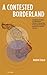 A Contested Borderland: Competing Russian and Romanian Visions of Bessarabia in the Second Half of the 19th and Early 20th Century (Historical Studies in Eastern Europe and Eurasia - CEU Press)