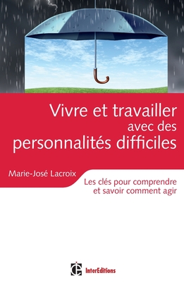 Vivre et travailler avec des personnalités difficiles - Les clés pour comprendre et savoir comment a: Les clés pour comprendre et savoir comment agir