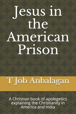 Jesus in the American Prison: A Christian book of apolegetics revealing the true condition of the Christian world