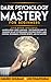 DARK PSYCHOLOGY MASTERY FOR BEGINNERS by Navarro Goleman