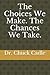 The Choices We Make The Chances We Take by Chuck Cadle