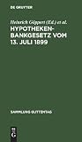 Hypothekenbankgesetz vom 13. Juli 1899: (mit den Änderungen durch die Gesetze vom 14. Juli 1923, vom 26. Januar 1926 und 21. Dezember 1927) (Sammlung Guttentag, 51) (German Edition)