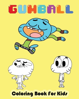 Gumball Coloring Book For Kids: The Amazing World of Gumball Awsome Collection of Colouring Pages For Toddlers, preschoolers and Adults (Ages 2-4 4-8 8-12+)