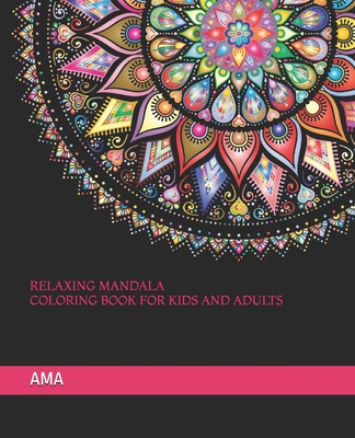 RELAXING MANDALA COLORING BOOK FOR KIDS AND ADULTS: ORIGINAL ART DRAWS FOR RELAXATION, INSPIRATION AND FUN 20 BEAUTIFUL MANDALAS FOR YOUR MEDITATION AND HAPPINESS