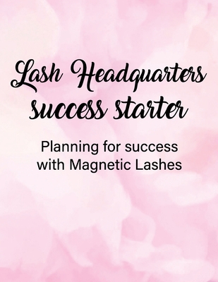 Lash Headquarters Success Starter (Color): Planning Your Way To Success