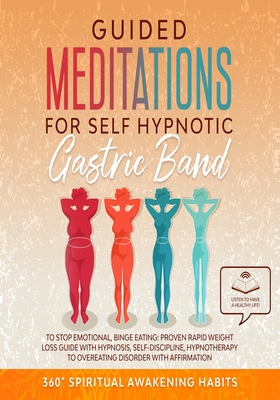 Guided Meditation For Self Hypnotic Gastric Band: For Stop Emotional, Binge Eeating: Rapid Weight Loss Guide with Hypnosis, Self-Discipline, Hypnotherapy to Overeating Disorder with Affirmation