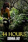 44 Hours by Donna Jay