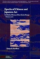 Epochs of Chinese and Japanese Art: An Outline History of East Asiatic Design