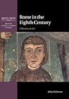 Rome in the Eighth Century: A History in Art (British School at Rome Studies)