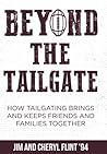 Beyond the Tailgate: How Tailgating Brings and Keeps Friends and Families Together Beyond the Tailgate: How Tailgating Brings and Keeps Friends and Families Together