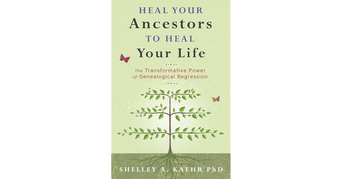 Heal Your Ancestors to Heal Your Life The Transformative Power of