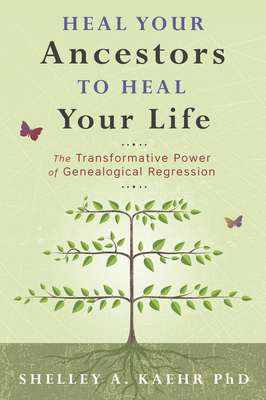 Heal Your Ancestors to Heal Your Life: The Transformative Power of Genealogical Regression (Paperback)