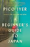 A Beginner's Guide to Japan by Pico Iyer